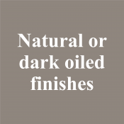 Natural or dark oiled finishes